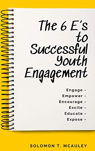 The 6 E???s to Successful Youth Engagement: Engage | Empower | Encourage Excite | Educate | Expose