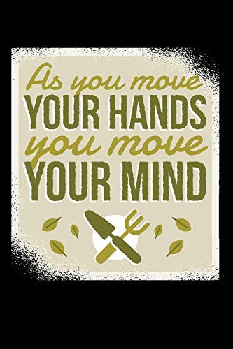 As You Move Your Hands You Move Your Minds 120 Pages DINA5: My Garden Spring Hobby Gardener Gift 120 Pages DINA5