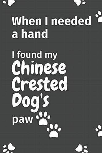 When I needed a hand, I found my Chinese Crested Dog's paw: For Chinese Crested Puppy Fans