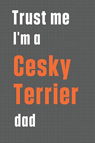 Trust me I'm a Cesky Terrier dad: For Cesky Terrier Dog Dad