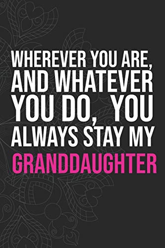 Wherever you are, And whatever you do,  You always Stay My Granddaughter