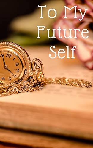 To My Future Self: Because you have already forgotten