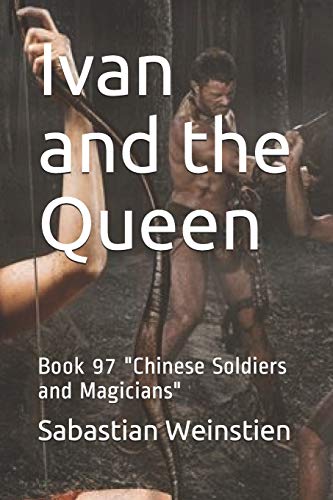 Ivan and the Queen: Book 97 Chinese Soldiers and Magicians