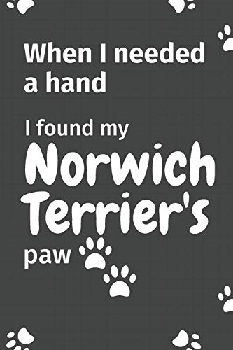 When I needed a hand, I found my Norwich Terrier's paw: For Norwich Terrier Puppy Fans