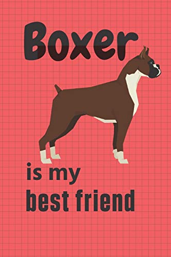 Boxer is my best friend: For Boxer Dog Fans