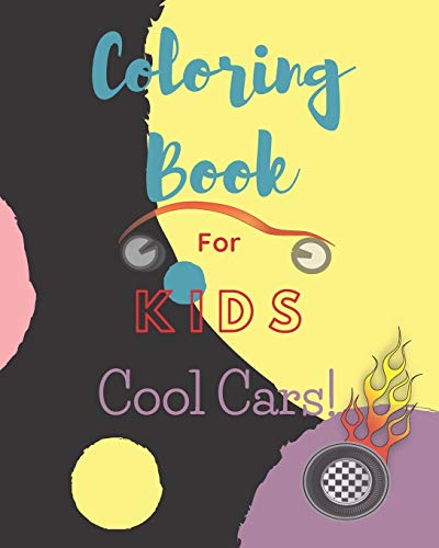Coloring Book For Kids Cool Cars!: Cool Cars And Vehicles Coloring Book over 40 pages  size 8 x 10