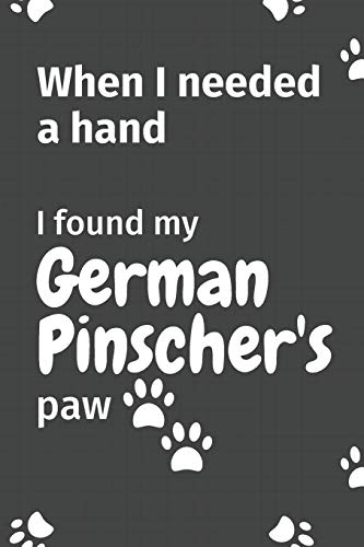 When I needed a hand, I found my German Pinschers's paw: For German Pinschers Puppy Fans