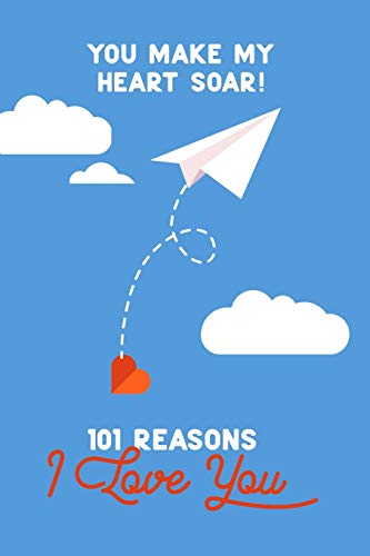 You Make My Heart Soar! 101 Reasons I Love You: Personalized by you for someone special. Perfect for a Valentine gift, birthday present, or just because.