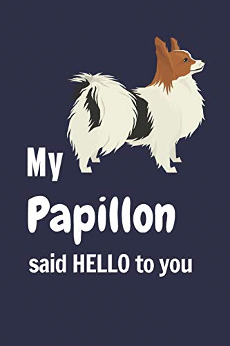 My Papillon said HELLO to you: For Papillon Dog Fans