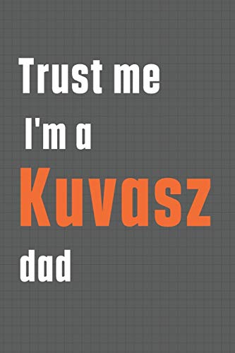 Trust me I'm a Kuvasz dad: For Kuvasz Dog Dad