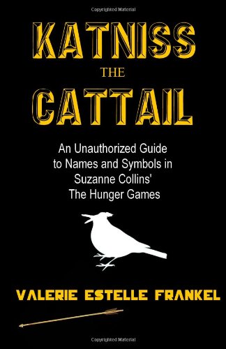 Katniss the Cattail: An Unauthorized Guide to Names and Symbols in Suzanne Collins??? The Hunger Games
