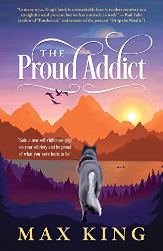 The Proud Addict: Gain a new self-righteous grip on your sobriety and be proud of what you were born to be