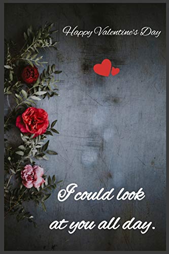 I could look at you all day: Happy Valentine's Day