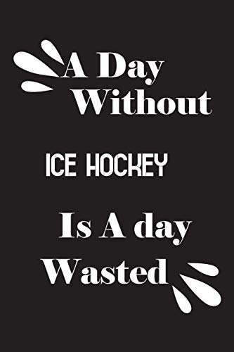 A day without ice hockey is a day wasted