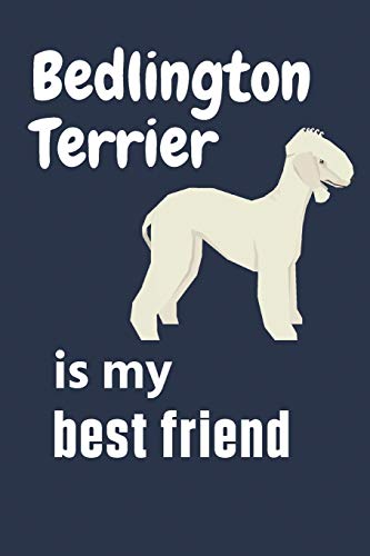 Bedlington Terrier is my best friend: For Bedlington Terrier Dog Fans