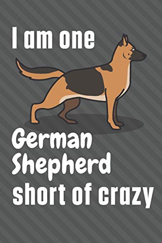 I am one German Shepherd short of crazy: For German Shepherd Dog Fans