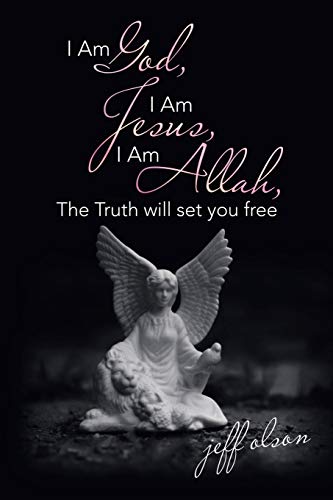 I Am God, I Am Jesus, I Am Allah, the Truth Will Set You Free