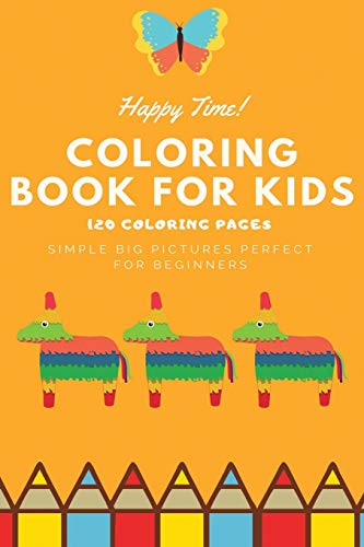 Happy Time Coloring book for kids 120 Coloring pages simple big pictures perfect for beginners: Coloring book / 120 pages, 6??9, Unicorn, Animals, Jobs, Gifts, Beginners, 2020 Gift Ideas