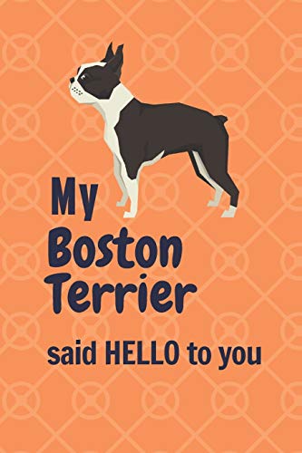 My Boston Terrier said HELLO to you: For Boston Terrier Dog Fans