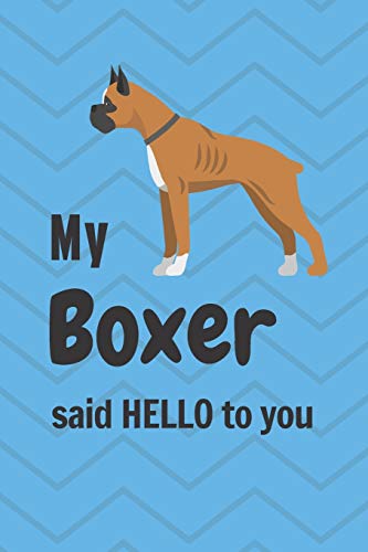 My Boxer said HELLO to you: For Boxer Dog Fans
