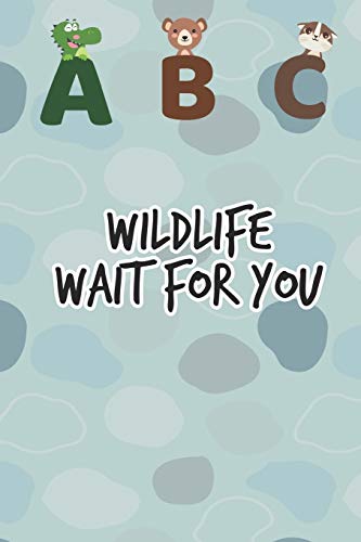 ABC Wildlife wait for you: Kindergarten ABC School Book for Learning the Alphabet Book for Toddlers