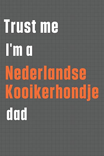Trust me I'm a Nederlandse Kooikerhondje dad: For Nederlandse Kooikerhondje Dog Dad