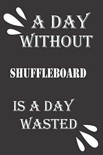 A day without shuffleboard is a day wasted by Journal &notebook notebook