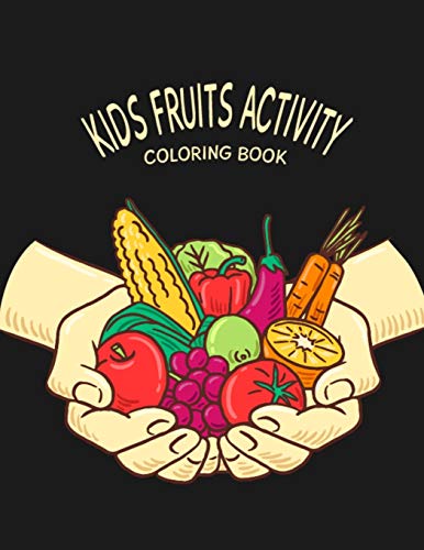 Kids Fruits Activity Coloring Book: A Cute Coloring and Activity Book for Kids Coloring Practice and Relaxation