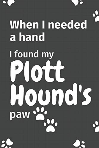 When I needed a hand, I found my Plott Hound's paw: For Plott Hound Puppy Fans