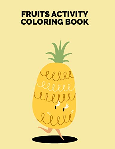 Fruits Activity Coloring Book: Easy Design Pictures Printable Fruits Coloring Pages for Kids and Toddlers