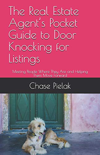The Real Estate Agent???s Pocket Guide to Door Knocking for Listings: Meeting People Where They Are and Helping Them Move Forward