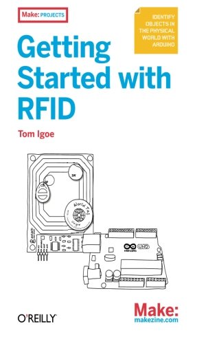 Getting Started with Rfid: Identify Objects In The Physical World With Arduino (Make: Projects)