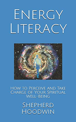 Energy Literacy: How to Perceive and Take Charge of Your Spiritual Well-Being