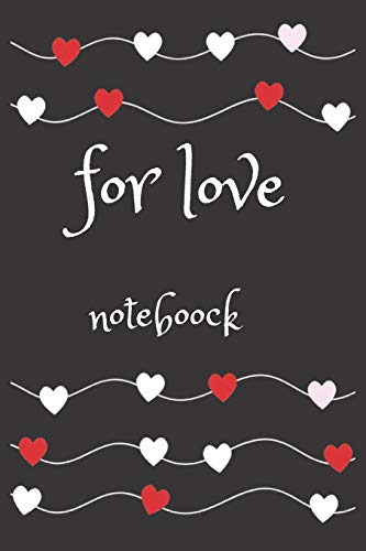 FOR LOVE : noteboock: jornal, gift , memoreis, love,cover for women ,men, kids ,girls, boys, noteboock,scool , 110 pages