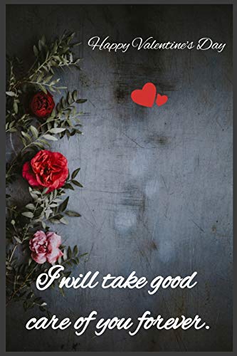 I will take good care of you forever: Happy Valentine's Day