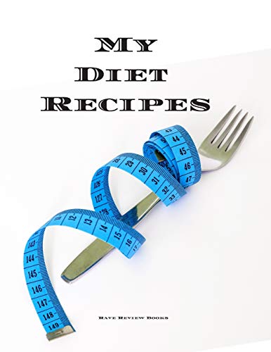 My Diet Recipes: An easy way to create your very own diet recipes cookbook with your favorite recipes, in a compact 8.5x11?? 100 writable pages, ... a cook in your life, a relative, friend!