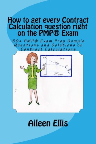 How to get every Contract Calculation question right on the PMP??? Exam: 50+ PMP??? Exam Prep Sample Questions and Solutions on Contract Calculations ... Simplified Series of mini-e-books) (Volume 2)