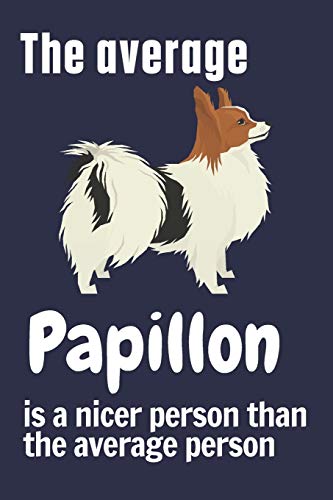 The average Papillon is a nicer person than the average person: For Papillon Dog Fans