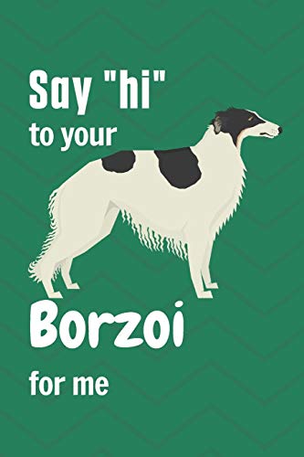 Say hi to your Borzoi for me: For Borzoi Dog Fans