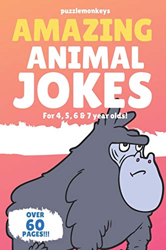 Amazing Animal Jokes for 4, 5, 6 & 7 year olds!: The funniest jokes this side of the zoo! (Amazing Jokes)