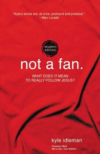 Not a Fan Student Edition: What does it mean to really follow Jesus?