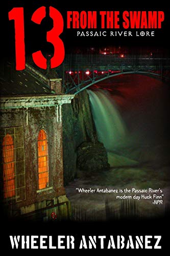 13 FROM THE SWAMP: Passaic River Lore