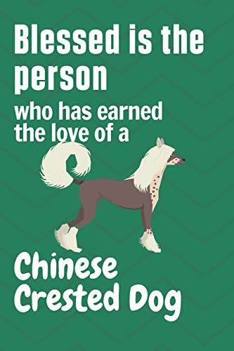 Blessed is the person who has earned the love of a Chinese Crested Dog: For Chinese Crested Dog Fans