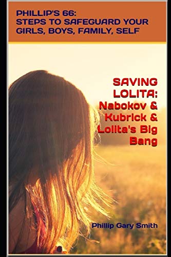 SAVING LOLITA: PHILLIP's 66: Steps to Safeguard Your Girls, Boys, Family, and Self