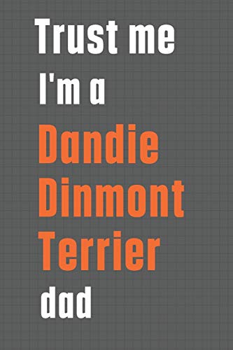 Trust me I'm a Dandie Dinmont Terrier dad: For Dandie Dinmont Terrier Dog Dad