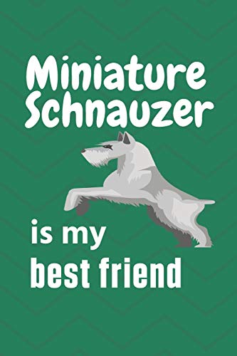 Miniature Schnauzer is my best friend: For Miniature Schnauzer Dog Fans