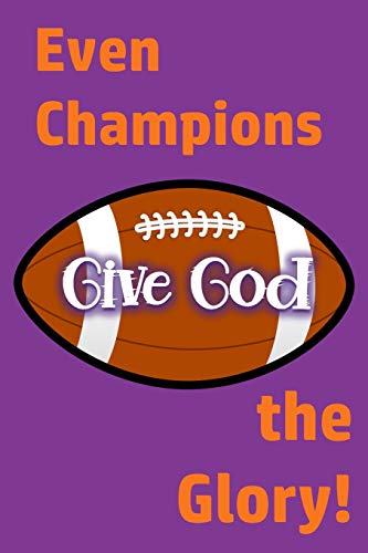 Even Champions Give God the Glory: Whether Winning or Losing, Glorifying God Involves Much More than the Final Score