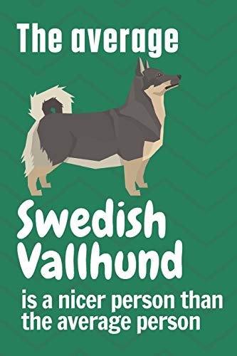 The average Swedish Vallhund is a nicer person than the average person: For Swedish Vallhund Dog Fans