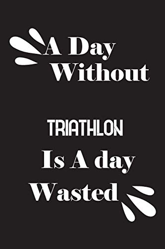 A day without triathlon is a day wasted by Notebook Quotes notebook