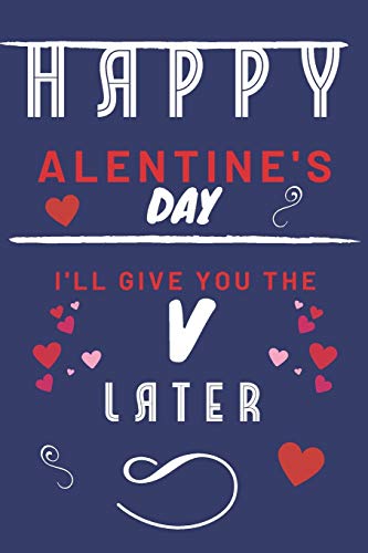 Happy alentine's Day ' I'll Give You The V Later: Funny Gift For Boyfriend or Husband ' Girlfriend or Wife ' Valentines ' Anniversary ' Reasons To Say I Love You